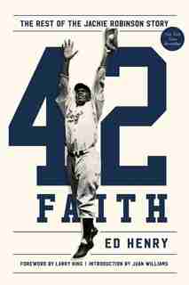 42 Faith: The Rest Of The Jackie Robinson Story by Ed Henry