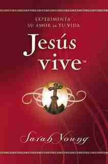 Jesús Vive: Experimenta Su Amor En Tu Vida by Sarah Young