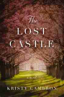 The Lost Castle: A Split-time Romance by Kristy Cambron