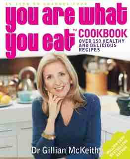 You Are What You Eat Cookbook: Over 150 Easy And Delicious Recipes To Inspire The Healthy New by Gillian Mckeith
