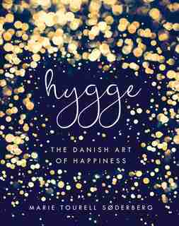 Hygge: The Danish Art Of Happiness by Marie Tourell Soderberg
