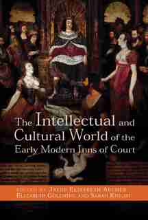The Intellectual and Cultural World of the Early Modern Inns of Court by Jayne Archer