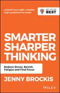 Smarter, Sharper Thinking: Reduce Stress, Banish Fatigue and Find Focus by Jenny Brockis