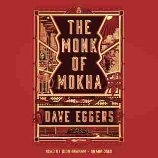 The Monk Of Mokha by DAVE EGGERS
