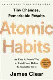 Atomic Habits: An Easy & Proven Way To Build Good Habits & Break Bad Ones by James Clear