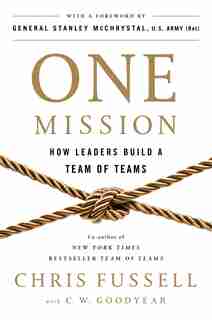 One Mission: How Leaders Build A Team Of Teams by Chris Fussell