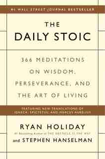 The Daily Stoic: 366 Meditations On Wisdom, Perseverance, And The Art Of Living by Ryan Holiday