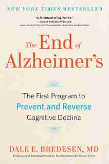 The End Of Alzheimer's: The First Program To Prevent And Reverse Cognitive Decline by Dale Bredesen