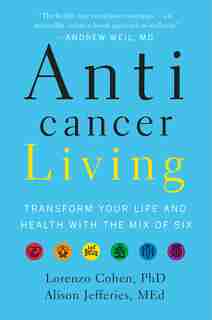 Anticancer Living: Transform Your Life And Health With The Mix Of Six by Lorenzo Cohen