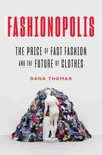 Fashionopolis: The Price Of Fast Fashion And The Future Of Clothes by Dana Thomas