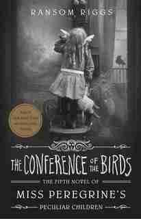 The Conference Of The Birds by Ransom Riggs
