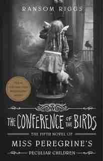 The Conference Of The Birds by Ransom Riggs