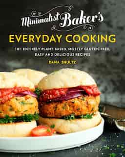 Minimalist Baker's Everyday Cooking: 101 Entirely Plant-based, Mostly Gluten-free, Easy And Delicious Recipes by Dana Shultz