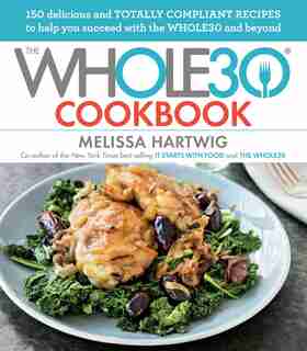 The Whole30 Cookbook: 150 Delicious And Totally Compliant Recipes To Help You Succeed With The Whole30 And Beyond by Melissa Hartwig Urban