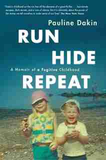 Run, Hide, Repeat: A Memoir Of A Fugitive Childhood by Pauline Dakin