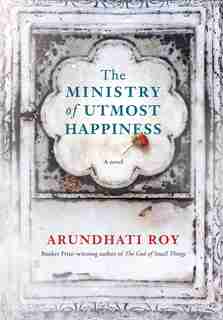 The Ministry Of Utmost Happiness: A Novel by ARUNDHATI ROY