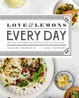 Love And Lemons Every Day: More Than 100 Bright, Plant-forward Recipes For Every Meal by Jeanine Donofrio