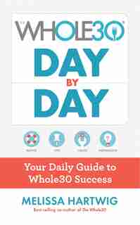 The Whole30 Day By Day: Your Daily Guide To Whole30 Success by Melissa Hartwig Urban