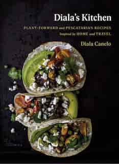 Diala's Kitchen: Plant-forward And Pescatarian Recipes Inspired By Home And Travel by Diala Canelo