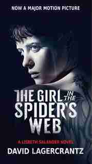 The Girl In The Spider's Web (movie Tie-in): A Lisbeth Salander Novel, Continuing Stieg Larsson's Millennium Series by David Lagercrantz