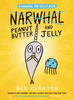 Peanut Butter And Jelly (a Narwhal And Jelly Book #3) by Ben Clanton