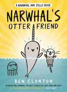 Narwhal's Otter Friend (a Narwhal And Jelly Book #4) by Ben Clanton