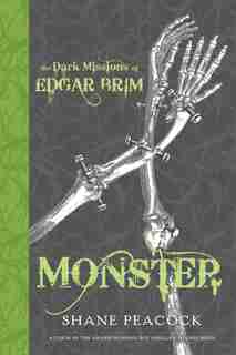 The Dark Missions Of Edgar Brim: Monster by Shane Peacock