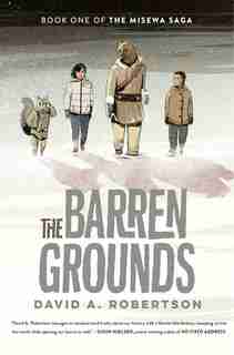 The Barren Grounds: The Misewa Saga, Book 1 by David A. Robertson