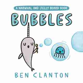 Bubbles (a Narwhal And Jelly Board Book) by Ben Clanton
