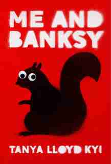 Me And Banksy by Tanya Lloyd Kyi