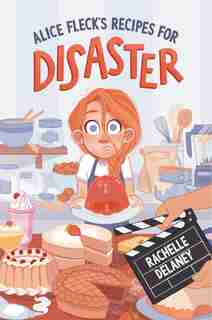 Alice Fleck's Recipes For Disaster by Rachelle Delaney