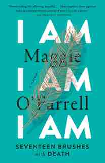 I Am, I Am, I Am: Seventeen Brushes With Death by Maggie O'Farrell
