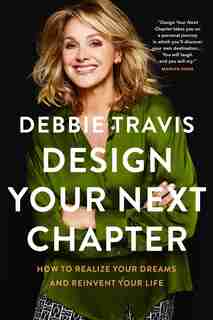 Design Your Next Chapter: How To Realize Your Dreams And Reinvent Your Life by Debbie Travis