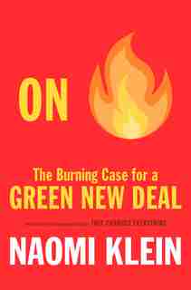 On Fire: The Burning Case For A Green New Deal by Naomi Klein