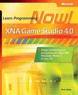 Microsoft Xna Game Studio 4.0: Learn Programming Now! by Rob Miles