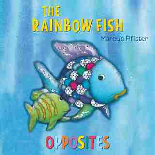 The Rainbow Fish Opposites by Marcus Pfister