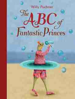 Abc Of Fantastic Princes by Willy Puchner