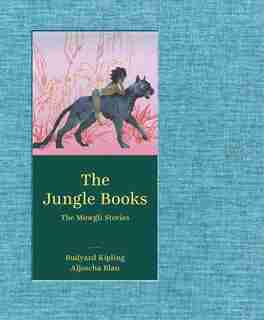 The Jungle Books: The Mowgli Stories by Rudyard Kipling