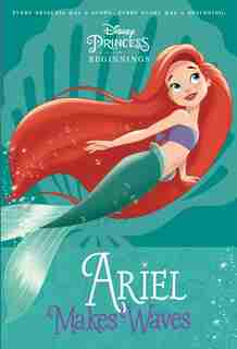 Disney Princess Beginnings: Ariel Makes Waves (disney Princess) by Liz Marsham