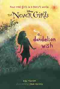 Never Girls #3: A Dandelion Wish (disney: The Never Girls) by Kiki Thorpe