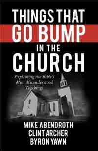 Things That Go Bump in the Church: Explaining the Bibles Most Misunderstood Teachings by Carl R. Trueman,