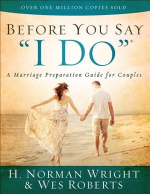 Before You Say I Do A Marriage Preparation Guide For Couples Book By H Norman Wright Paperback Www Chapters Indigo Ca