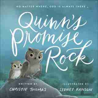 Quinn's Promise Rock: No Matter Where, God Is Always There by Christie Thomas