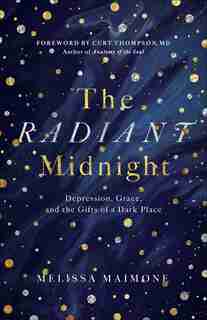 The Radiant Midnight: Depression, Grace, And The Gifts Of A Dark Place by Melissa Maimone