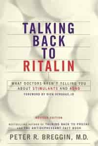Talking Back to Ritalin: What Doctors Aren't Telling You About Stimulants and ADHD by Peter Breggin