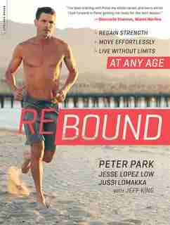 Rebound: Regain Strength, Move Effortlessly, Live Without Limits--at Any Age by Peter Park