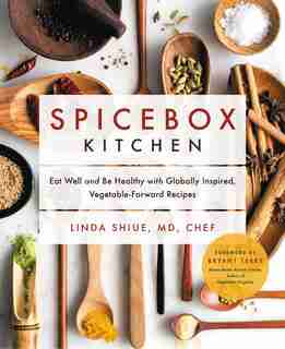 Spicebox Kitchen: Eat Well And Be Healthy With Globally Inspired, Vegetable-forward Recipes by Linda Shiue