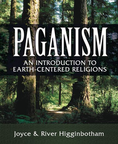 Paganism: An Introduction to Earth- Centered Religions by River Higginbotham