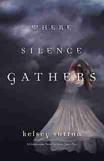 Where Silence Gathers by Kelsey Sutton