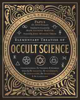 Elementary Treatise Of Occult Science: Understanding The Theories And Symbols Used By The Ancients, The Alchemists, The Astrologers, The F by John Michael Greer